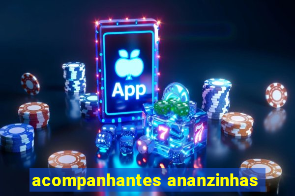 acompanhantes ananzinhas